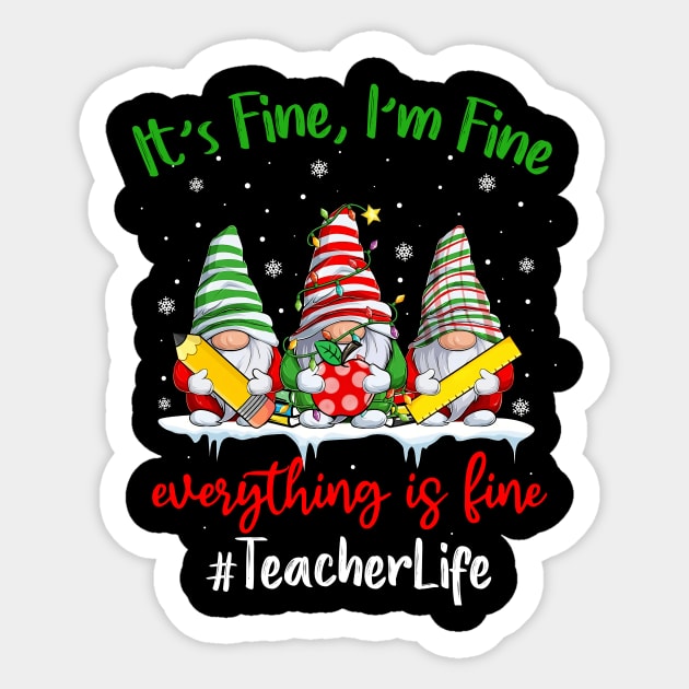 I'm Fine Everything Is Fine Teacher Life Gnome Christmas Sticker by KhanhVan